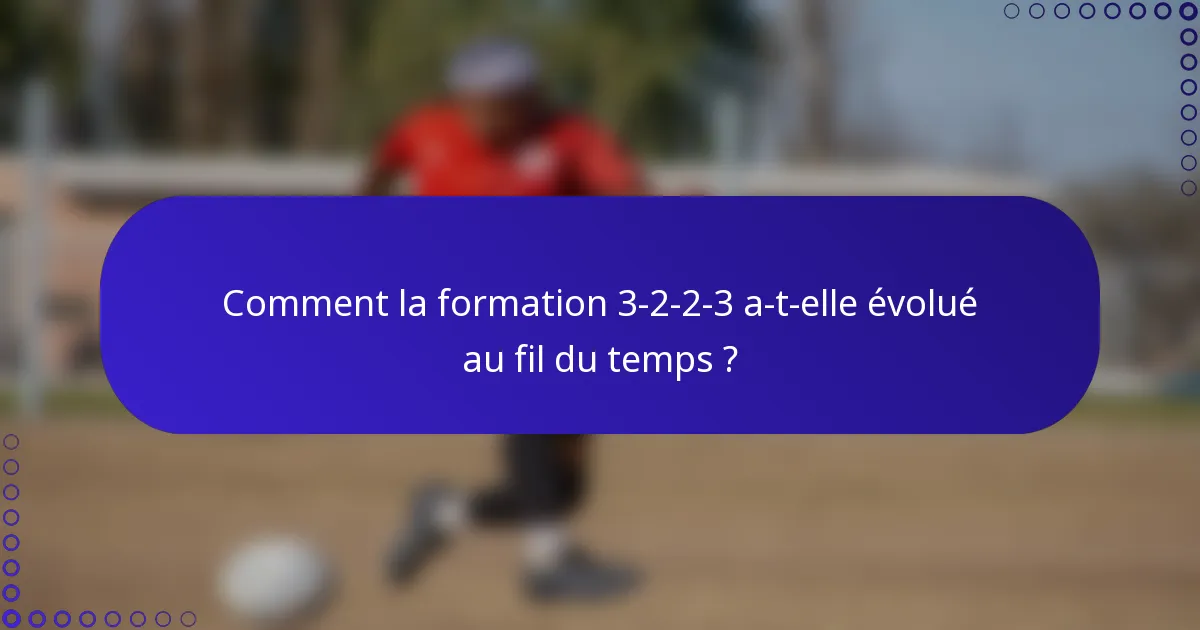 Comment la formation 3-2-2-3 a-t-elle évolué au fil du temps ?