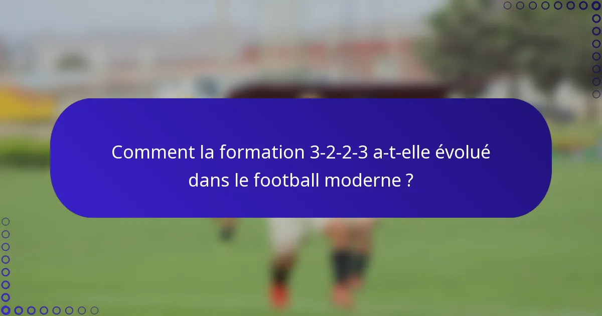 Comment la formation 3-2-2-3 a-t-elle évolué dans le football moderne ?