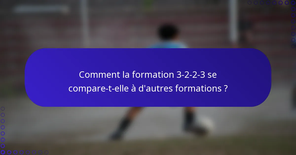 Comment la formation 3-2-2-3 se compare-t-elle à d'autres formations ?