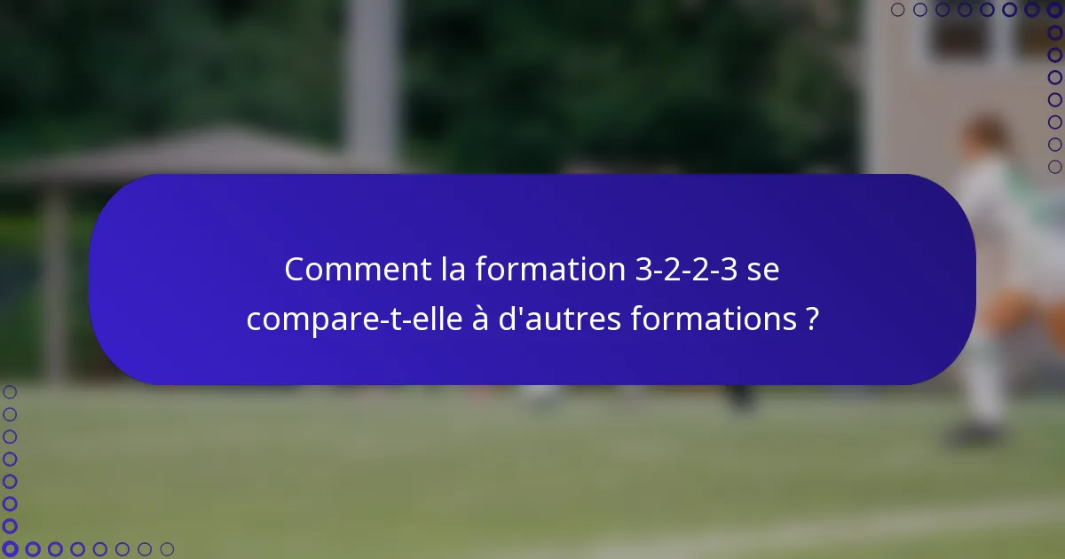 Comment la formation 3-2-2-3 se compare-t-elle à d'autres formations ?