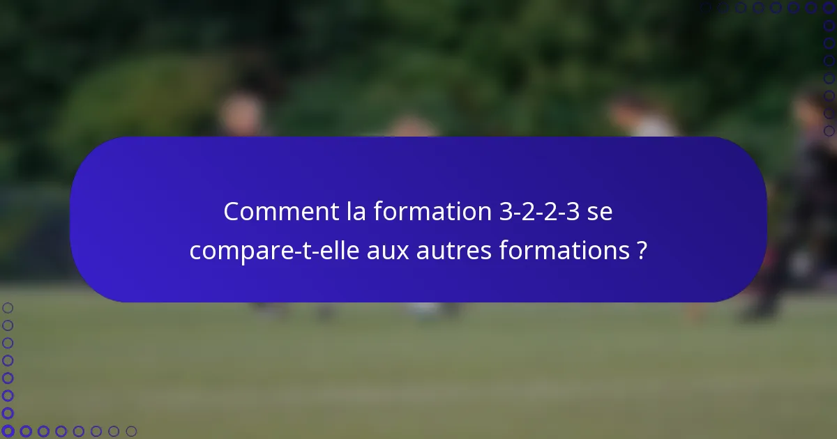 Comment la formation 3-2-2-3 se compare-t-elle aux autres formations ?
