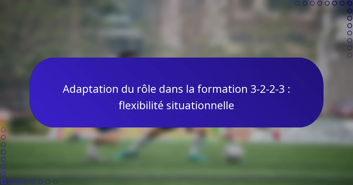 Adaptation du rôle dans la formation 3-2-2-3 : flexibilité situationnelle