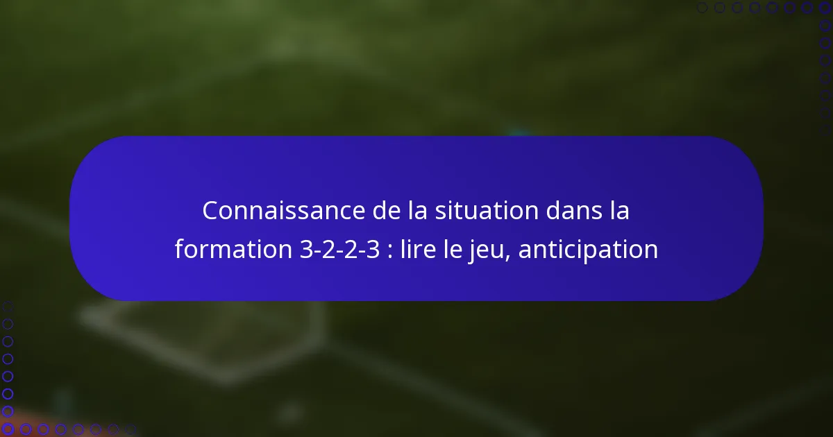 Connaissance de la situation dans la formation 3-2-2-3 : lire le jeu, anticipation