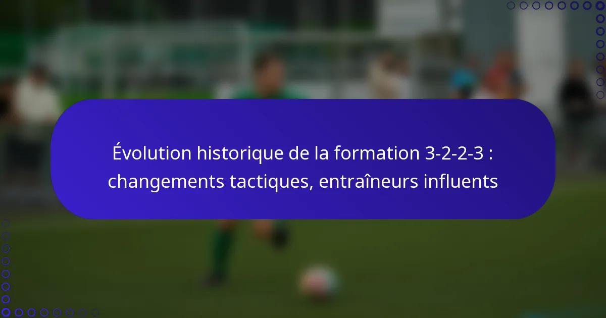 Évolution historique de la formation 3-2-2-3 : changements tactiques, entraîneurs influents