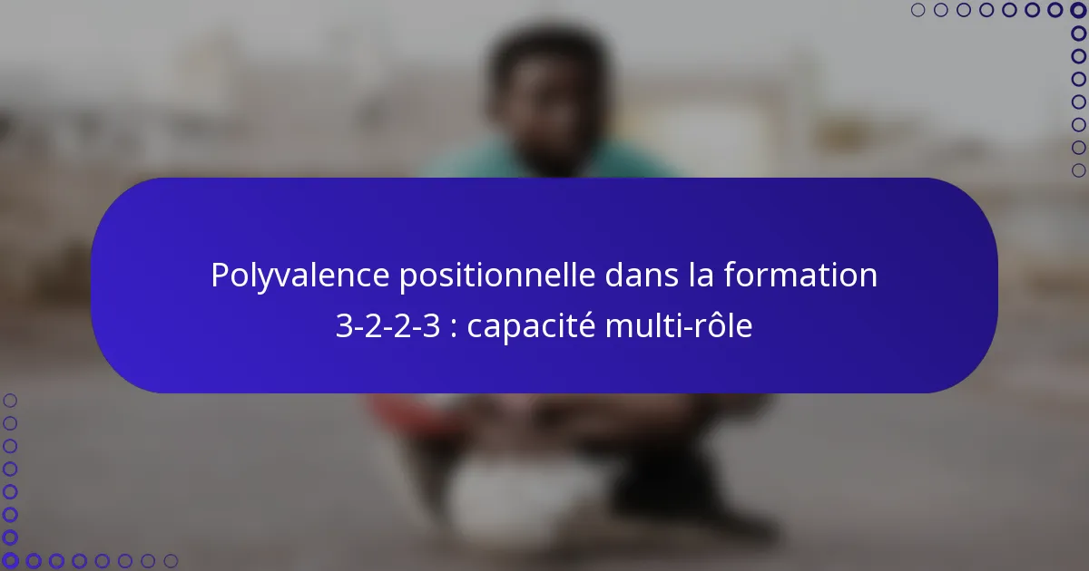 Polyvalence positionnelle dans la formation 3-2-2-3 : capacité multi-rôle