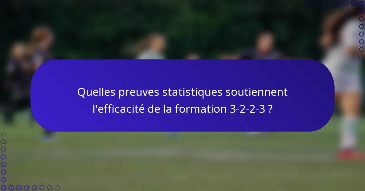 Quelles preuves statistiques soutiennent l'efficacité de la formation 3-2-2-3 ?