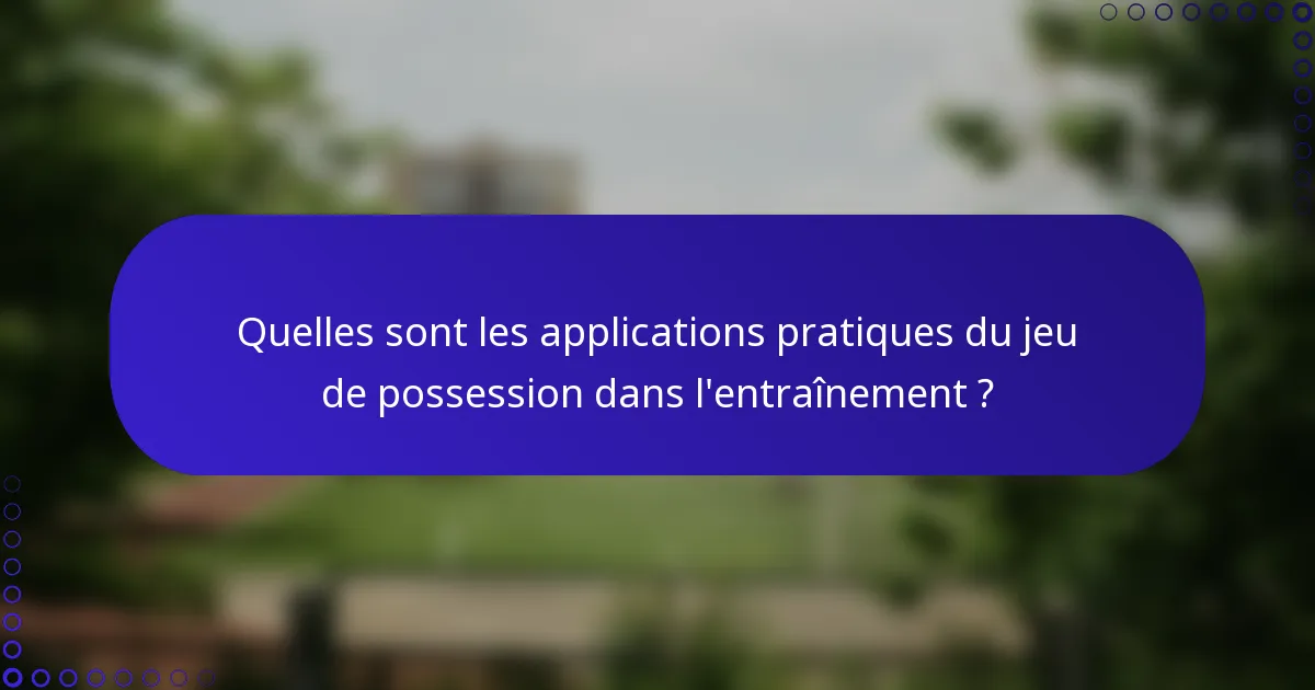 Quelles sont les applications pratiques du jeu de possession dans l'entraînement ?