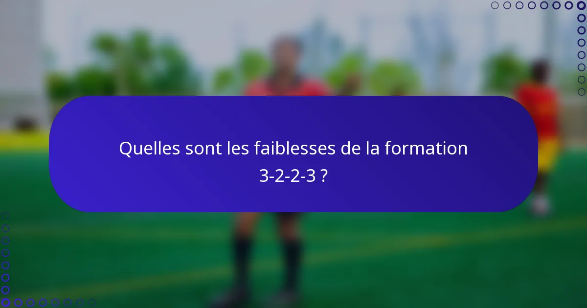 Quelles sont les faiblesses de la formation 3-2-2-3 ?