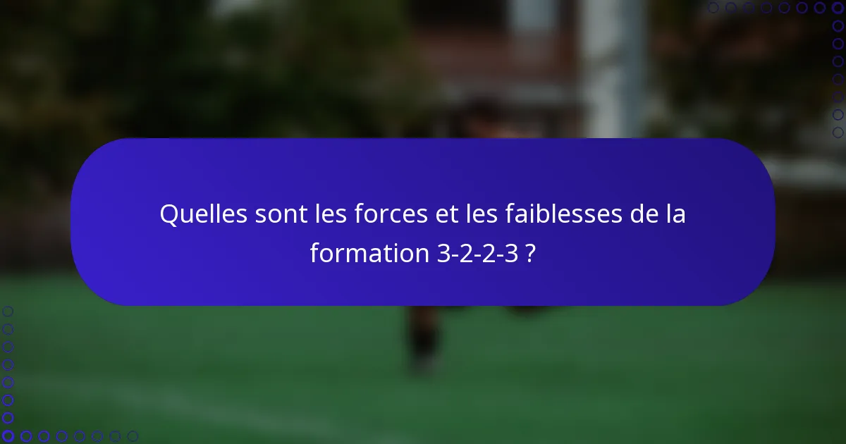 Quelles sont les forces et les faiblesses de la formation 3-2-2-3 ?