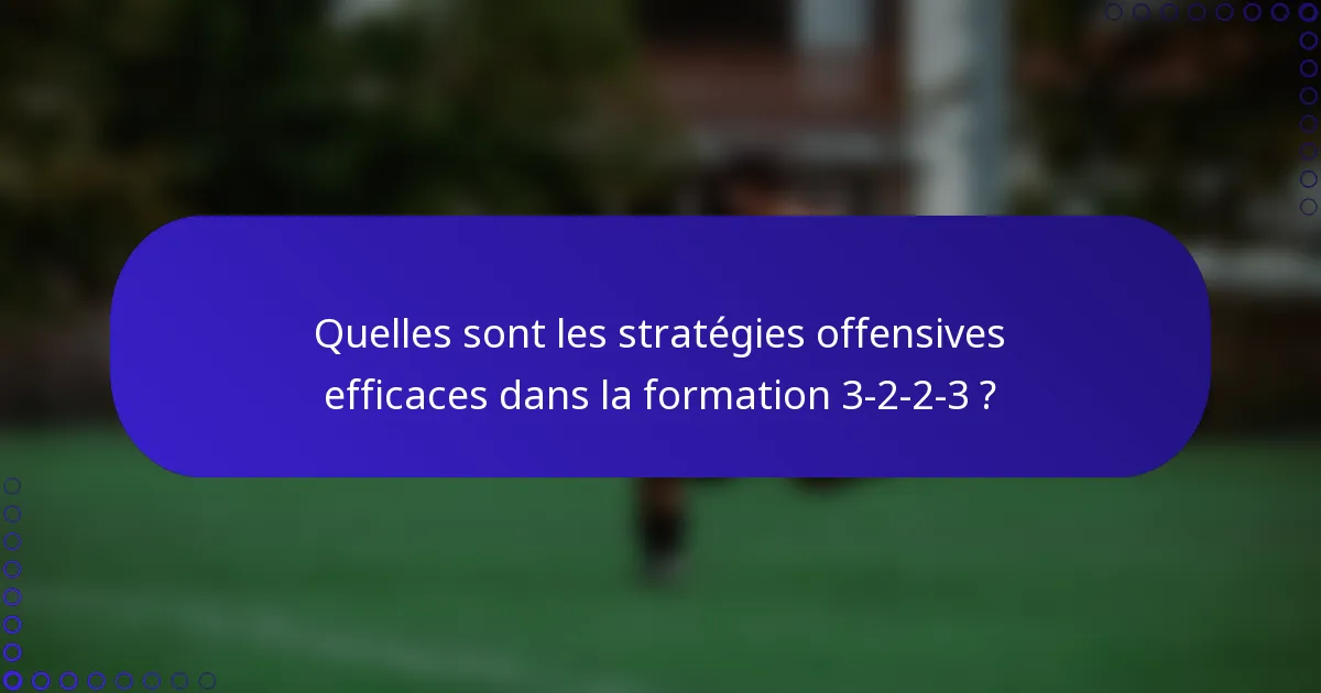 Quelles sont les stratégies offensives efficaces dans la formation 3-2-2-3 ?
