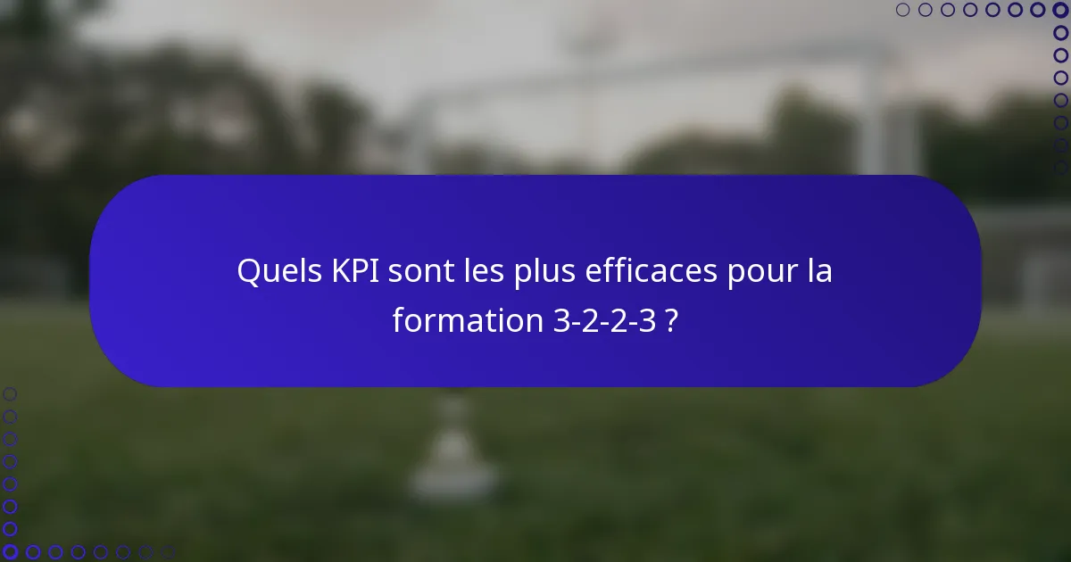 Quels KPI sont les plus efficaces pour la formation 3-2-2-3 ?