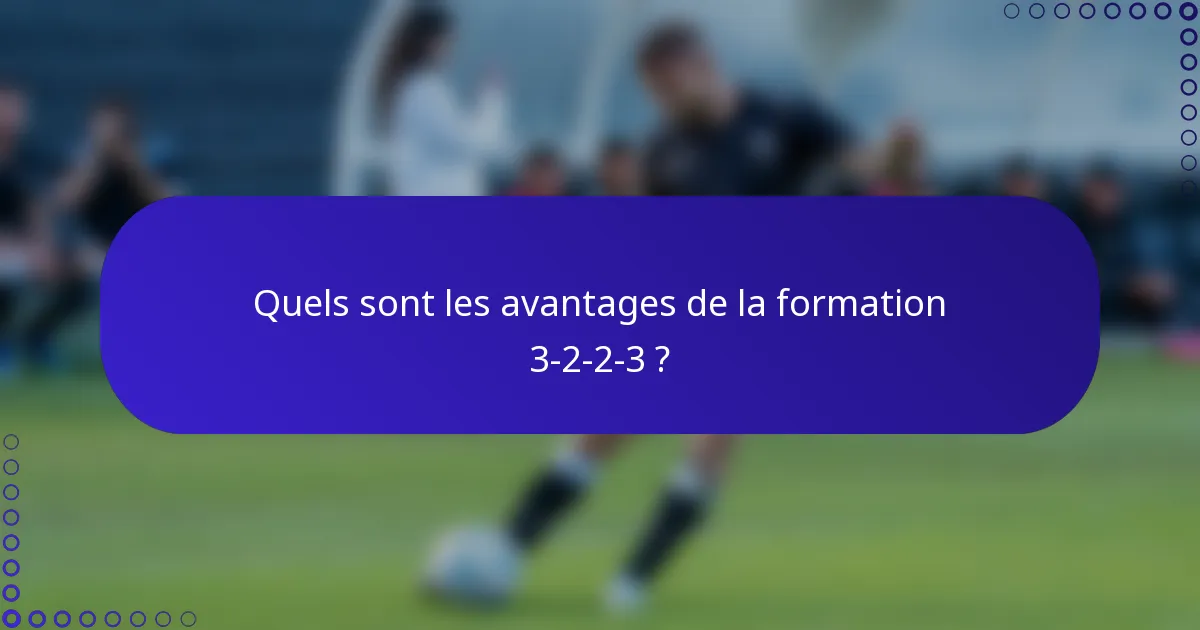 Quels sont les avantages de la formation 3-2-2-3 ?