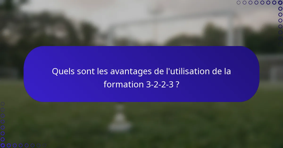 Quels sont les avantages de l'utilisation de la formation 3-2-2-3 ?