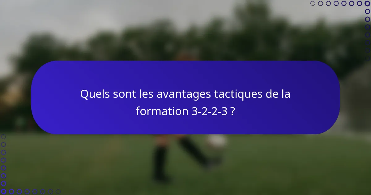 Quels sont les avantages tactiques de la formation 3-2-2-3 ?