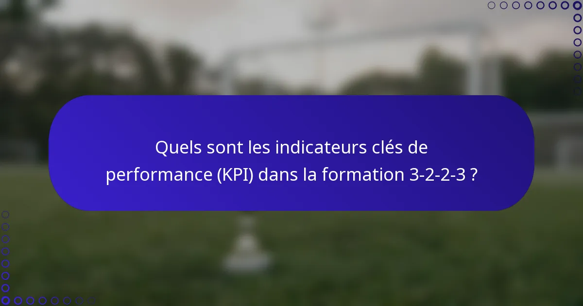 Quels sont les indicateurs clés de performance (KPI) dans la formation 3-2-2-3 ?