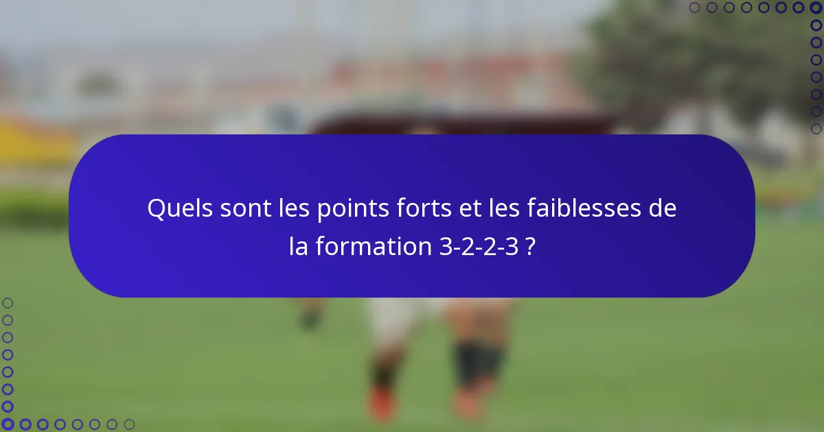Quels sont les points forts et les faiblesses de la formation 3-2-2-3 ?