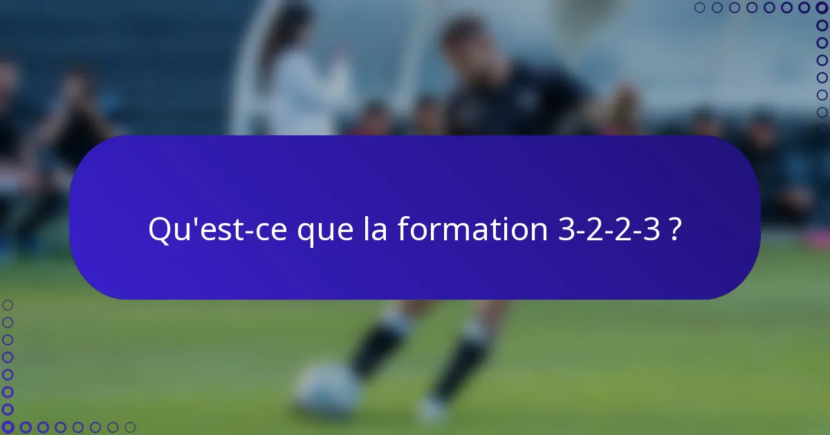 Qu'est-ce que la formation 3-2-2-3 ?