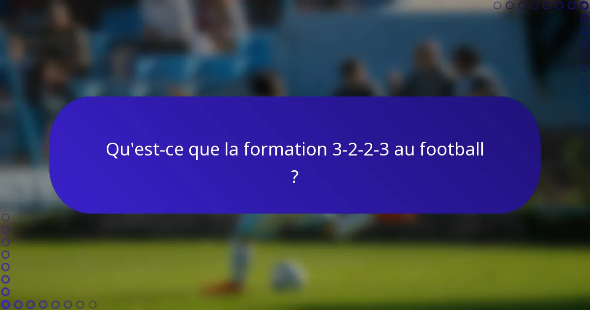 Qu'est-ce que la formation 3-2-2-3 au football ?