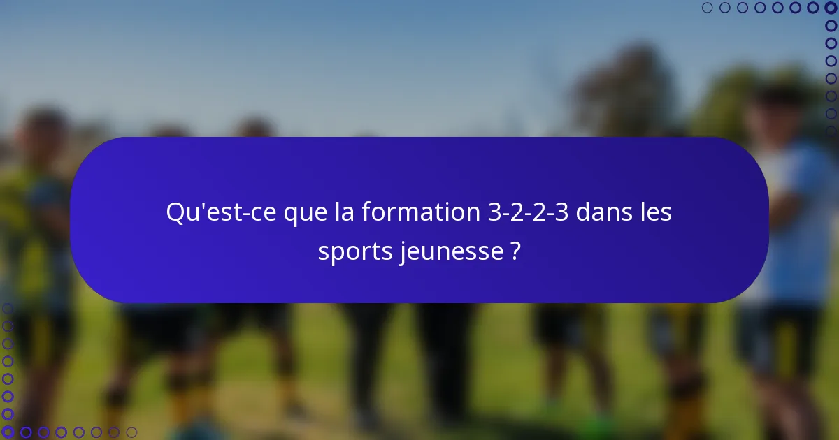 Qu'est-ce que la formation 3-2-2-3 dans les sports jeunesse ?