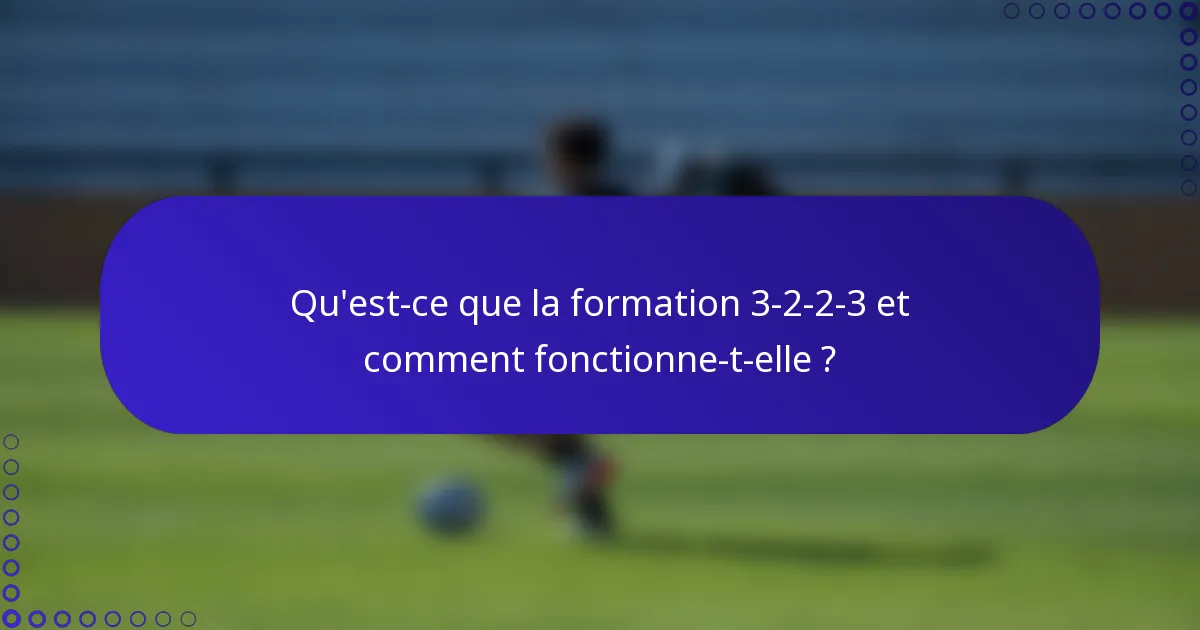 Qu'est-ce que la formation 3-2-2-3 et comment fonctionne-t-elle ?