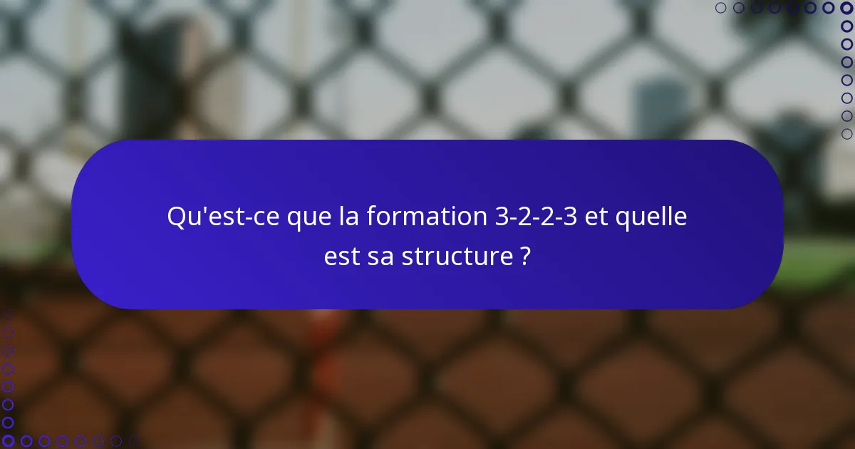 Qu'est-ce que la formation 3-2-2-3 et quelle est sa structure ?