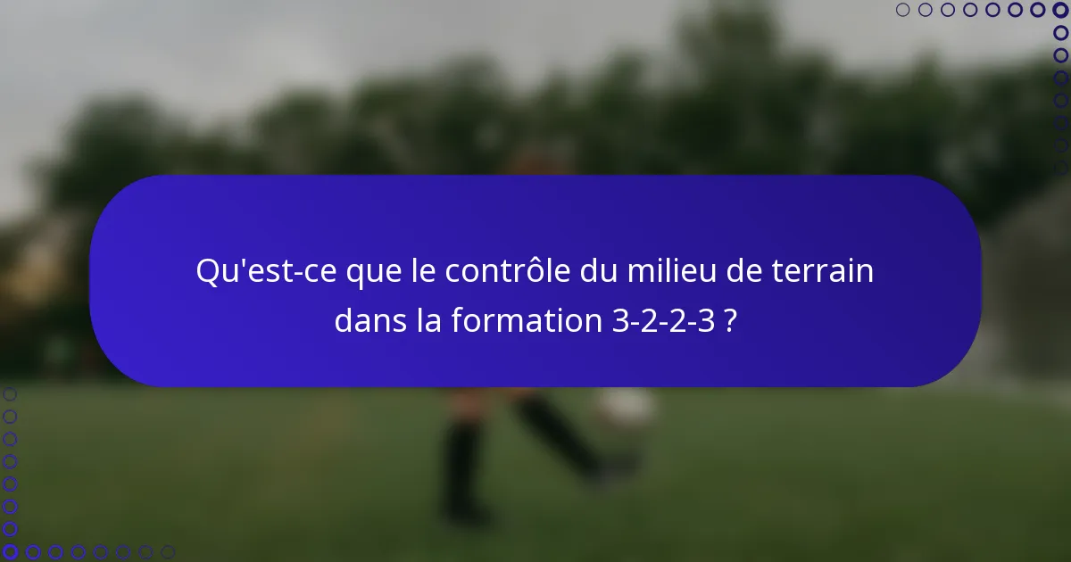 Qu'est-ce que le contrôle du milieu de terrain dans la formation 3-2-2-3 ?
