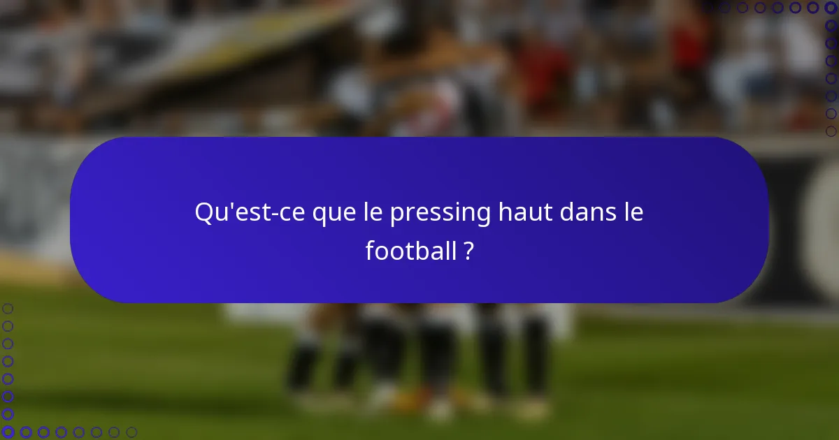 Qu'est-ce que le pressing haut dans le football ?